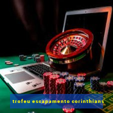 trofeu escapamento corinthians